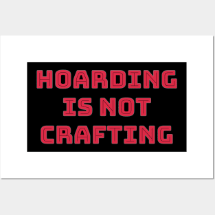 Hoarding is not Crafting Posters and Art